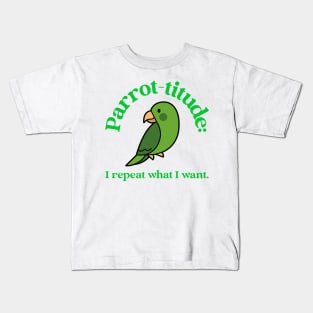 parrot-titude: I repeat what I want Kids T-Shirt